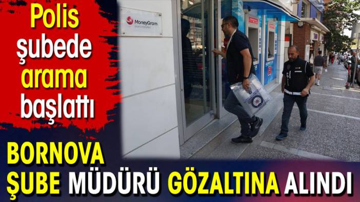 Bornova Şube Müdürü gözaltına alındı. Polis şubede arama başlattı