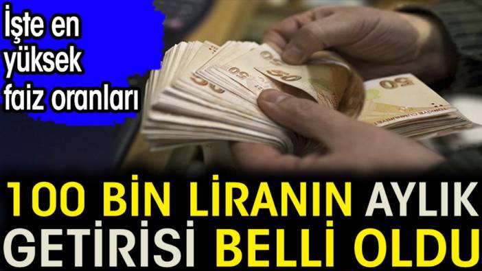 100 bin liranın aylık getirisi belli oldu. İşte en yüksek faiz oranları