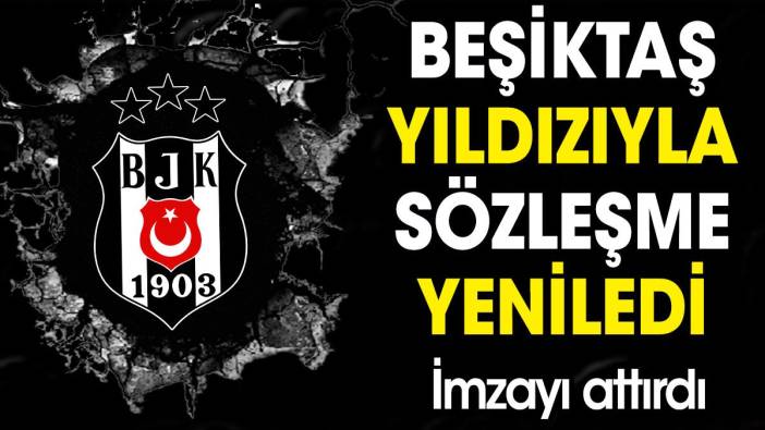 Beşiktaş yıldızıyla sözleşme yeniledi. İmzayı attırdı