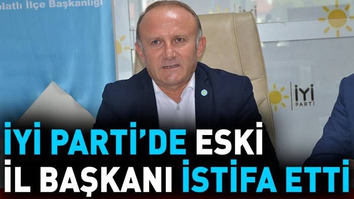 İYİ Parti Ankara eski İl Başkanı Yetkin Öztürk istifa etti