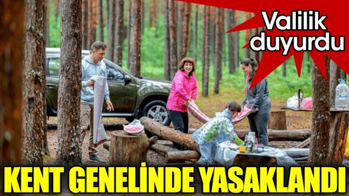 Valilik duyurdu: Kent genelinde yasaklandı