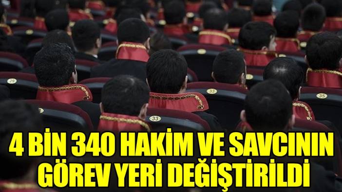 4 Bin 340 Hakim ve savcının görev yeri değiştirildi