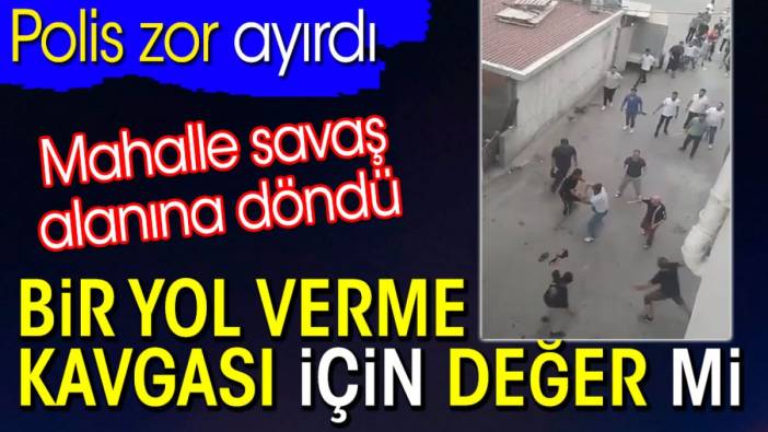 Bir yol verme kavgası için değer mi. Polis zor ayırdı. Mahalle savaş alanına döndü