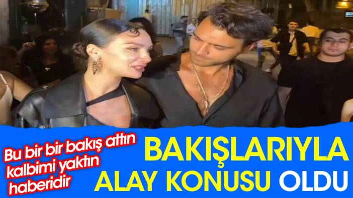 Hakan Kurtaş sevgilisi Birce Akalay'a bakışlarıyla alay konusu oldu