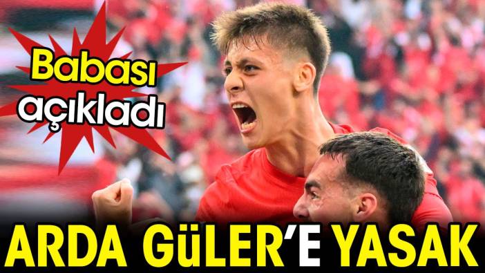 Arda Güler'e yasak. Babası açıkladı