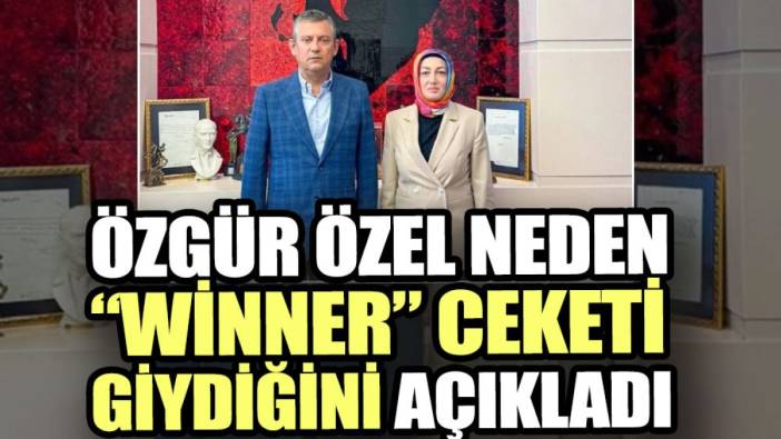 Özgür Özel neden winner ceketi giydiğini açıkladı