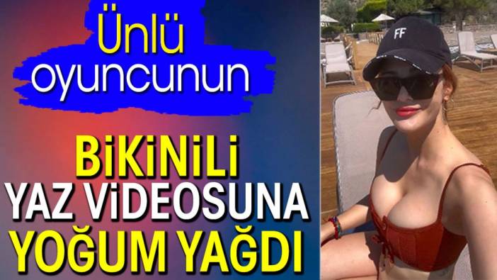 Ünlü oyuncudan bikinili yaz videosu. Mine Tugay'a yoğum yağdı