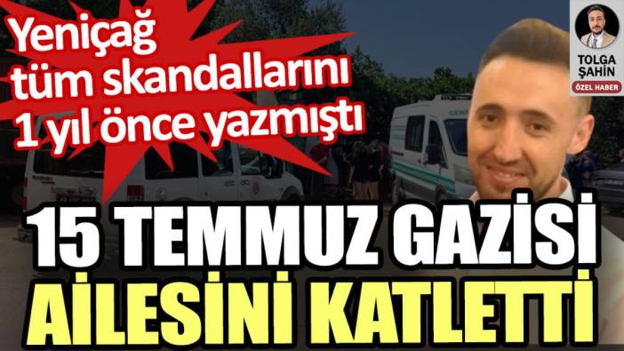 15 Temmuz Gazisi Özcan Aybey ailesini katletti