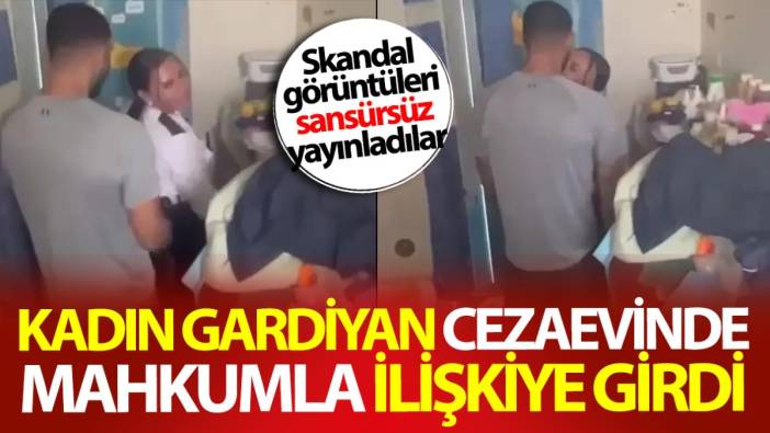 Kadın gardiyan cezaevinde mahkumla ilişkiye girdi! Skandal görüntüleri sansürsüz yayınladılar