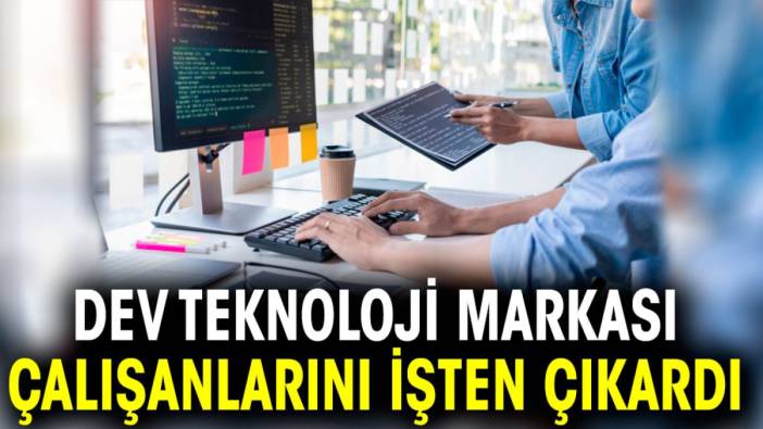 Dev teknoloji markası çalışanlarını işten çıkardı