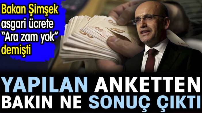 Bakan Şimşek asgari ücrete 'ara zam' yok demişti. Yapılan anketten bakın ne sonuç çıktı