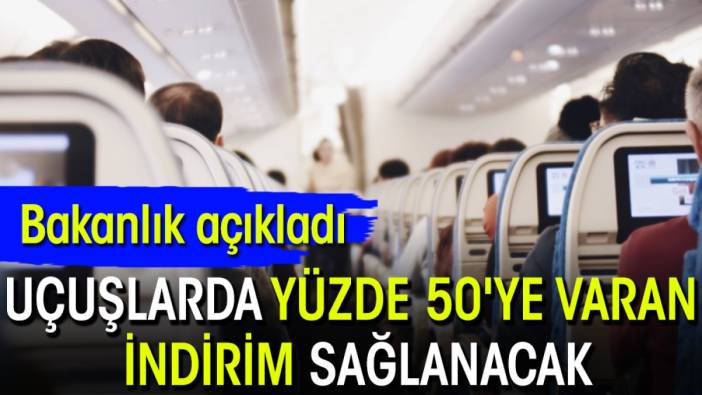 Bakanlık açıkladı: Uçuşlarda yüzde 50'ye varan indirim sağlanacak