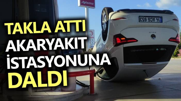 Takla attı akaryakıt istasyonuna daldı