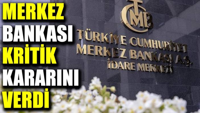 Merkez Bankası kritik kararını verdi