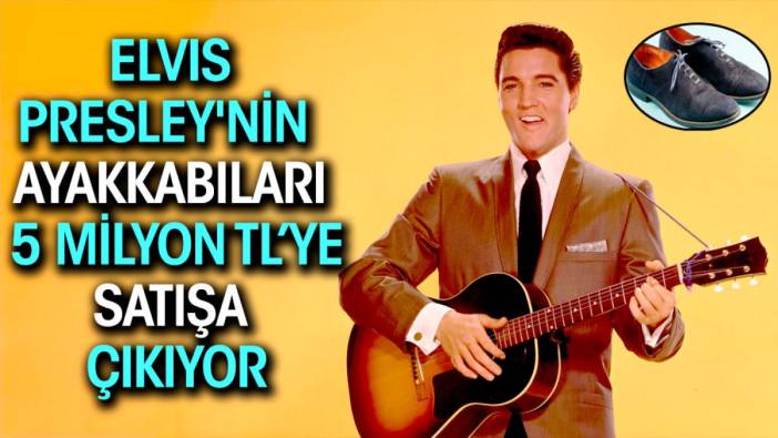 Elvis Presley'nin ayakkabıları 5 milyon TL'ye satışa çıkıyor