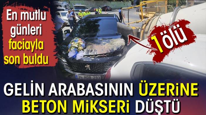 Gelin arabasının üzerine beton mikseri düştü. En mutlu günleri faciayla son buldu