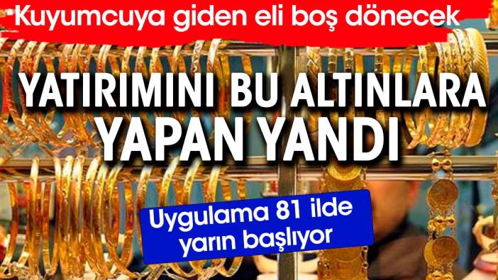 Altın yatırımını böyle yapanlar yandı. Yarın 81 ilde başlıyor