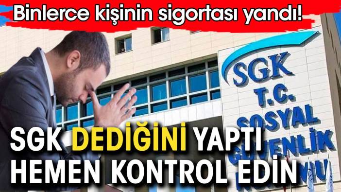 SGK dediğini yaptı hemen kontrol edin. Binlerce kişinin sigortası yandı