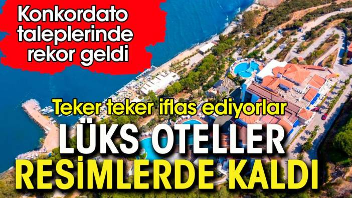 Lüks oteller resimlerde kaldı. Teker teker iflas ediyorlar