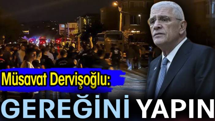 Müsavat Dervişoğlu: Gereğini yapın