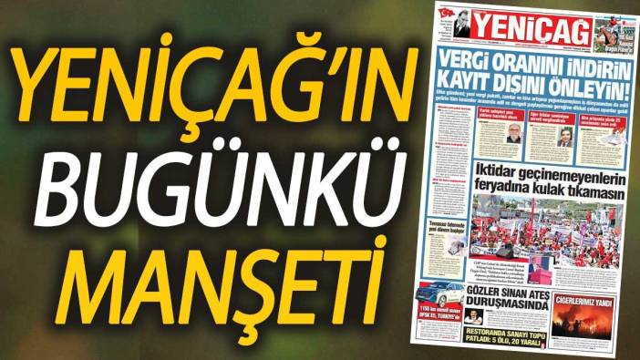 Yeniçağ Gazetesi: Vergi oranını indirin kayıt dışını önleyin!