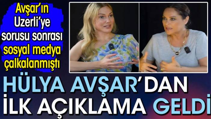 Hülya Avşar'dan Meryem Uzerli bombası sonrası ilk açıklama! Sosyal medya çalkalanmıştı