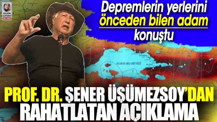 Şener Üşümezsoy rahatlatan açıklama yaptı. Depremlerin yerlerini önceden bilen adam konuştu