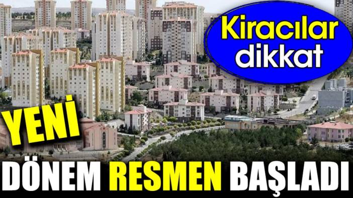 Kiracılar dikkat. Yeni dönem resmen başladı