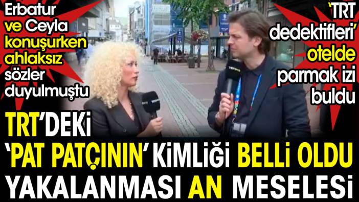 TRT'deki 'pat patçının' ismi belli oldu. Yakalanması an meselesi