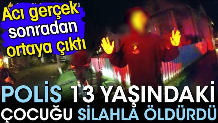 Polis 13 yaşındaki çocuğu silahla öldürdü! Acı gerçek sonradan ortaya çıktı