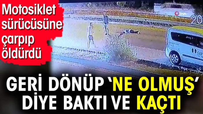 Motosiklet sürücüsüne çarpıp öldürdü. Geri dönüp ‘Ne olmuş’ diye baktı ve kaçtı