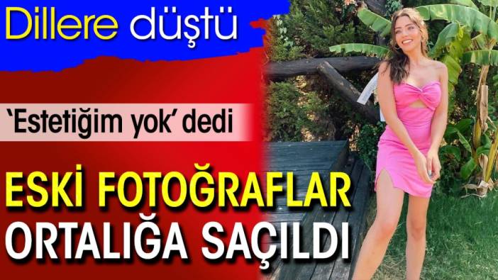 Sıla Türkoğlu dillere düştü. ‘Estetiğim yok’ dedi eski fotoğraflar ortalığa saçıldı