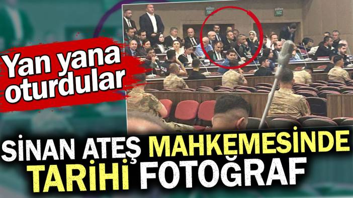 Sinan Ateş mahkemesinde tarihi fotoğraf. Yan yana oturdular