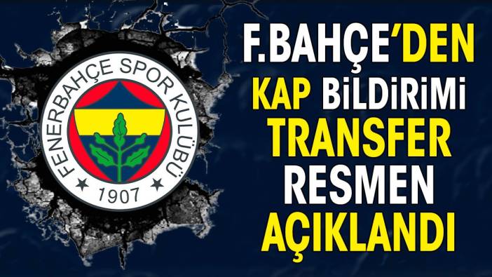 Fenerbahçe transferi KAP'a bildirdi. İmzalar atıldı