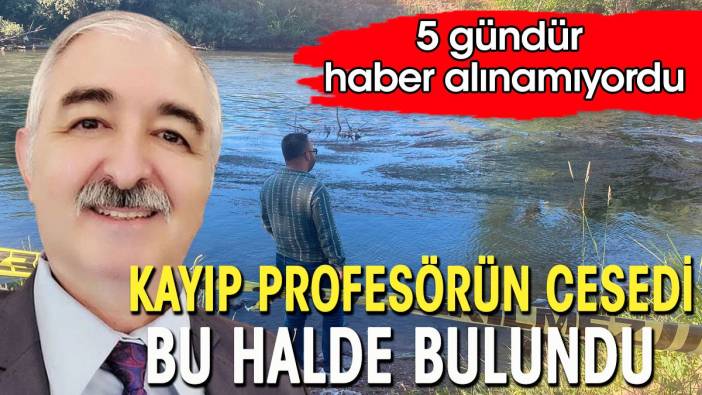 Kayıp profesörün cesedi elleri ayakları bağlı şekilde bulundu