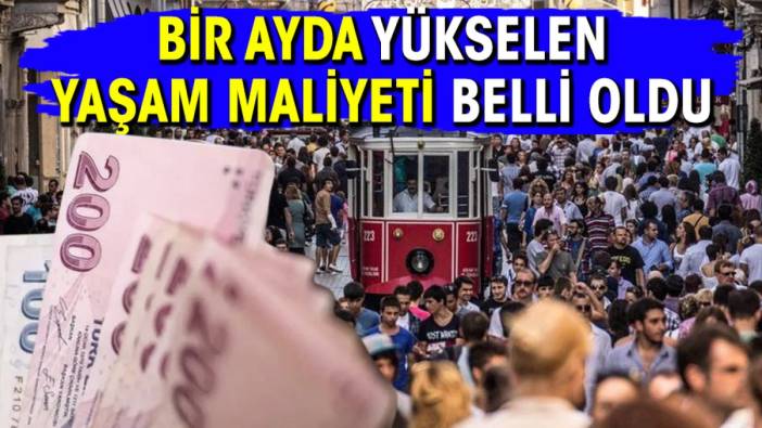 Bir ayda yükselen yaşam maliyeti belli oldu