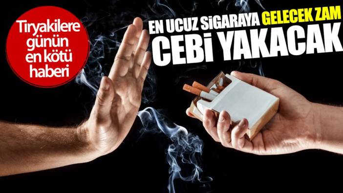 En ucuz sigaraya gelecek zam cebi yakacak! Tiryakilere günün en kötü haberi