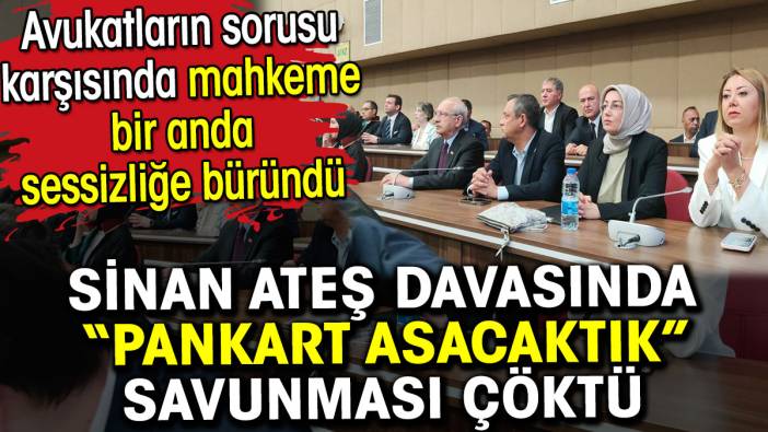 Sinan Ateş davasında pankart asacaktık savunması çöktü. Mahkeme bir anda sessizliğe büründü