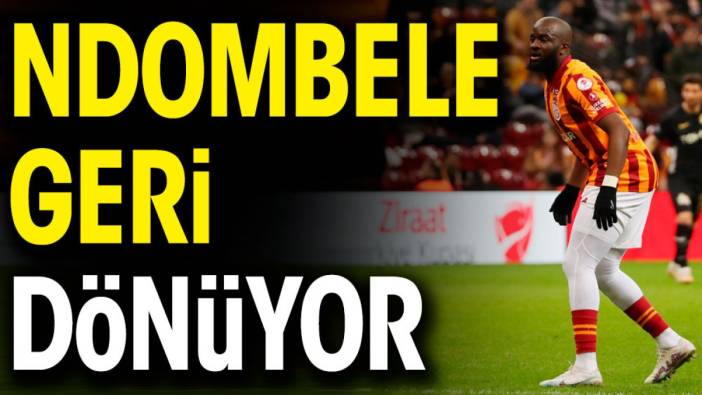 Ndombele geri dönüyor