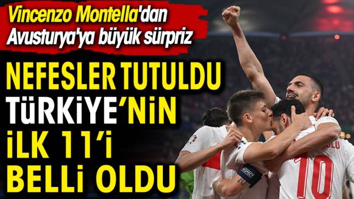 Nefesler tutuldu Türkiye'nin ilk 11'i belli oldu. Montella'dan Avusturya'ya büyük sürpriz