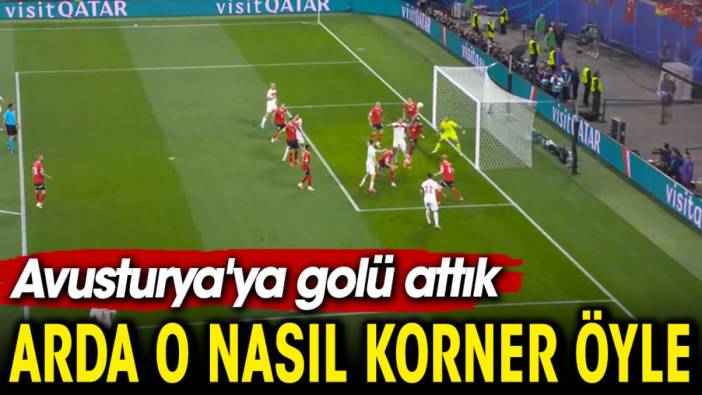 Arda o nasıl korner öyle. Avusturya'ya golü attık