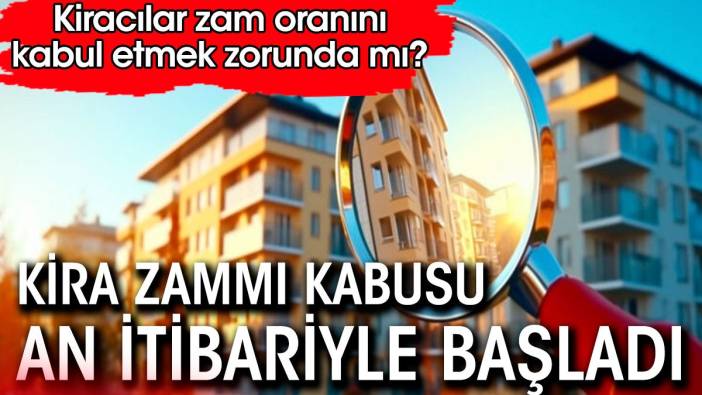 Kira zammı kabusu başladı. Kiracılar zam oranını kabul etmek zorunda mı