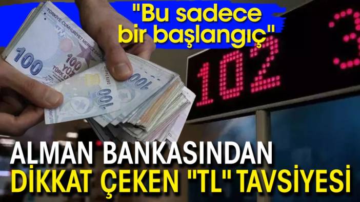 Alman bankasından dikkat çeken "TL" tavsiyesi: "Bu sadece bir başlangıç"