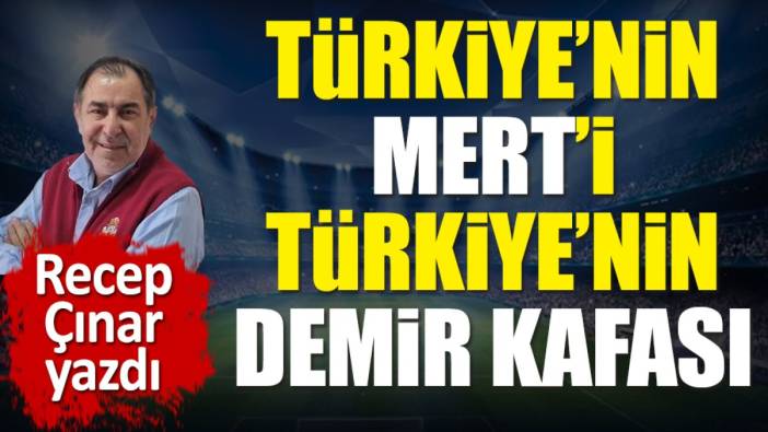 Türkiye'nin Mert'i Türkiye'nin Demir kafası