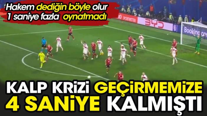 Kalp krizi geçirmemize 4 saniye kalmıştı