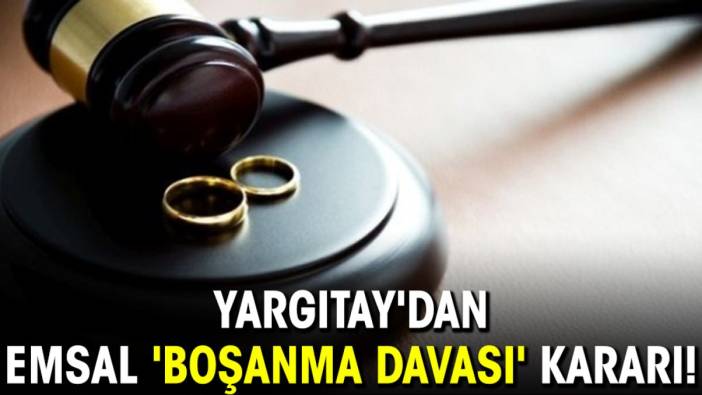 Yargıtay'dan emsal 'boşanma davası' kararı!