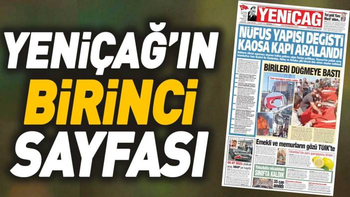 Yeniçağ Gazetesi: Nüfus yapısı değişti kaosa kapı aralandı