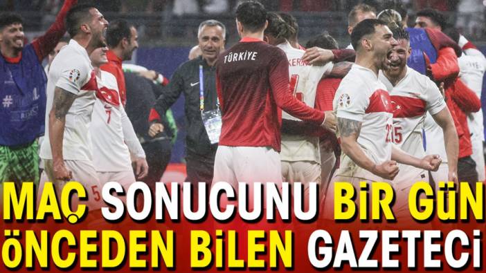 Maç sonucunu bir gün önceden bilen gazeteci