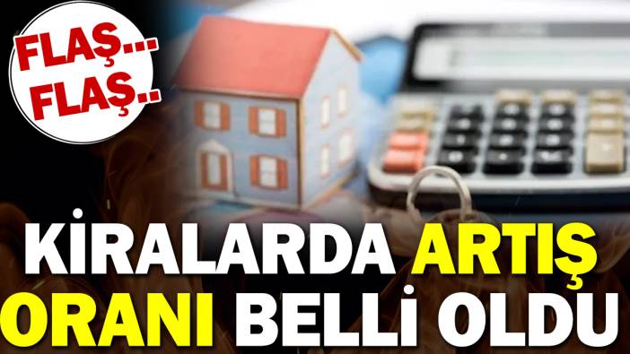 Son dakika.. Kiralarda artış oranı belli oldu