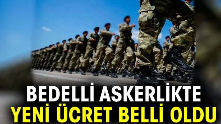 Bedelli askerlikte yeni ücret belli oldu